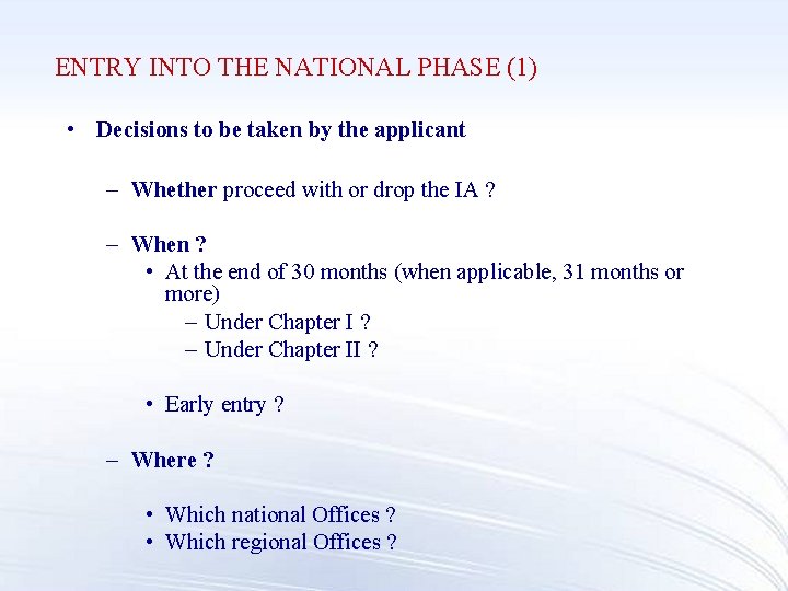 ENTRY INTO THE NATIONAL PHASE (1) • Decisions to be taken by the applicant