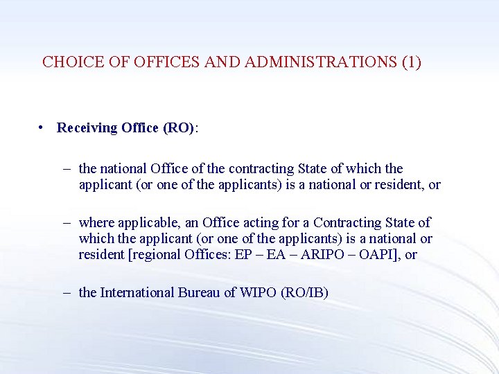 CHOICE OF OFFICES AND ADMINISTRATIONS (1) • Receiving Office (RO): – the national Office