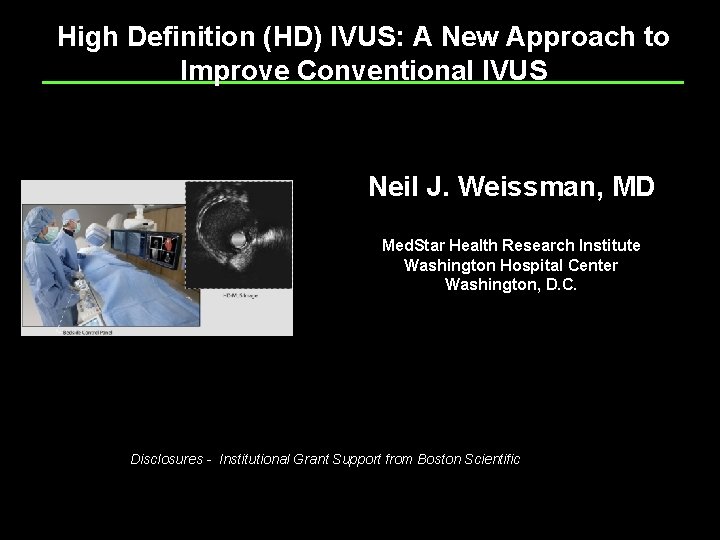 High Definition (HD) IVUS: A New Approach to Improve Conventional IVUS Neil J. Weissman,