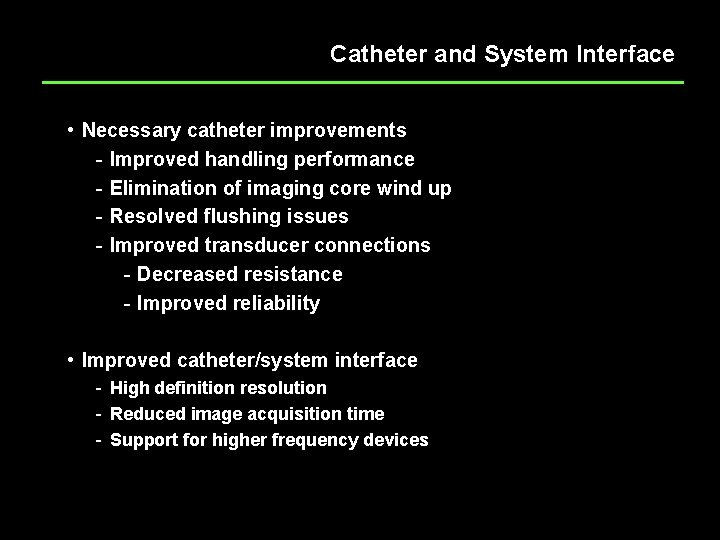 Catheter and System Interface • Necessary catheter improvements - Improved handling performance - Elimination