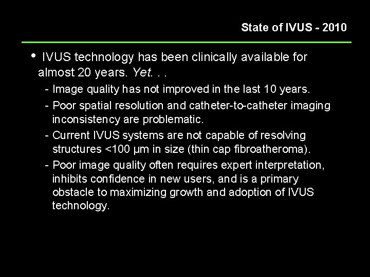 State of IVUS - 2010 • IVUS technology has been clinically available for almost