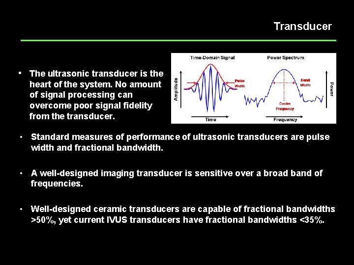 Transducer • The ultrasonic transducer is the heart of the system. No amount of