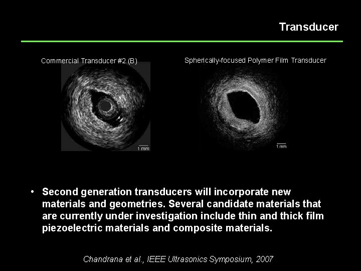 Transducer Commercial Transducer #2 (B) Spherically-focused Polymer Film Transducer • Second generation transducers will