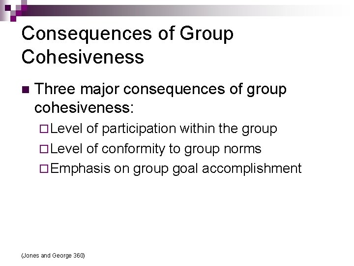 Consequences of Group Cohesiveness n Three major consequences of group cohesiveness: ¨ Level of