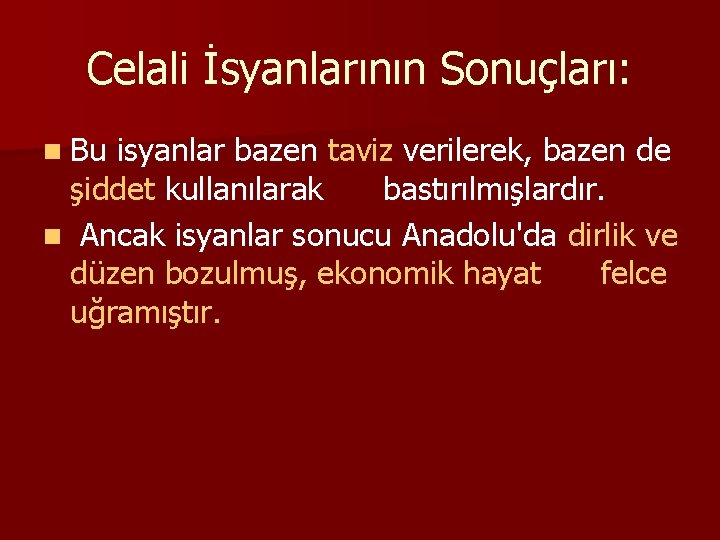 Celali İsyanlarının Sonuçları: n Bu isyanlar bazen taviz verilerek, bazen de şiddet kullanılarak bastırılmışlardır.
