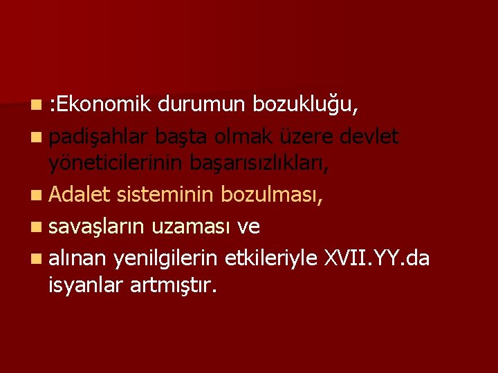 n : Ekonomik durumun bozukluğu, n padişahlar başta olmak üzere devlet yöneticilerinin başarısızlıkları, n