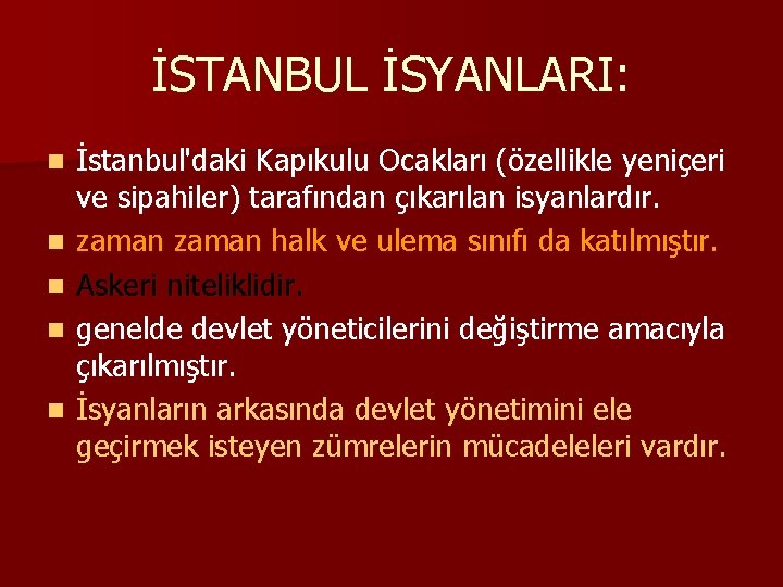 İSTANBUL İSYANLARI: n n n İstanbul'daki Kapıkulu Ocakları (özellikle yeniçeri ve sipahiler) tarafından çıkarılan