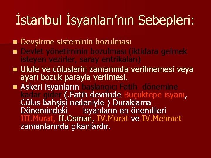 İstanbul İsyanları’nın Sebepleri: Devşirme sisteminin bozulması Devlet yönetiminin bozulması (iktidara gelmek isteyen vezirler, saray