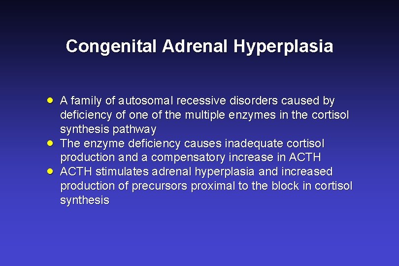 Congenital Adrenal Hyperplasia · · · A family of autosomal recessive disorders caused by