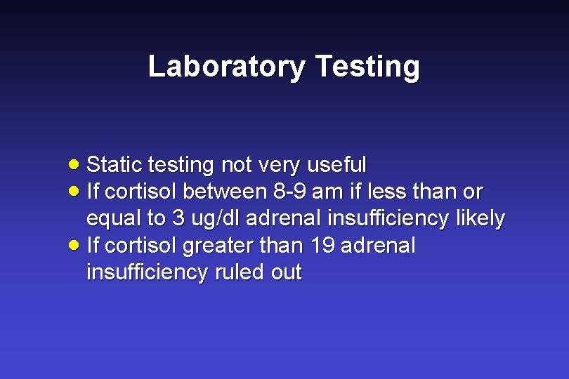 Laboratory Testing · Static testing not very useful · If cortisol between 8 -9