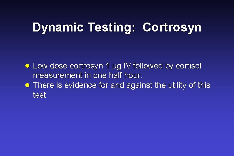 Dynamic Testing: Cortrosyn · Low dose cortrosyn 1 ug IV followed by cortisol ·