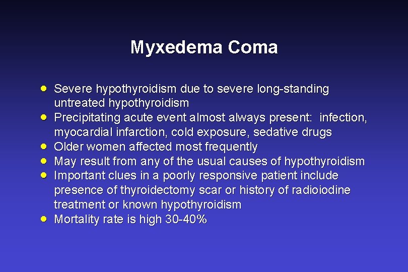 Myxedema Coma · · · Severe hypothyroidism due to severe long-standing untreated hypothyroidism Precipitating Myxedema Coma · · · Severe hypothyroidism due to severe long-standing untreated hypothyroidism Precipitating