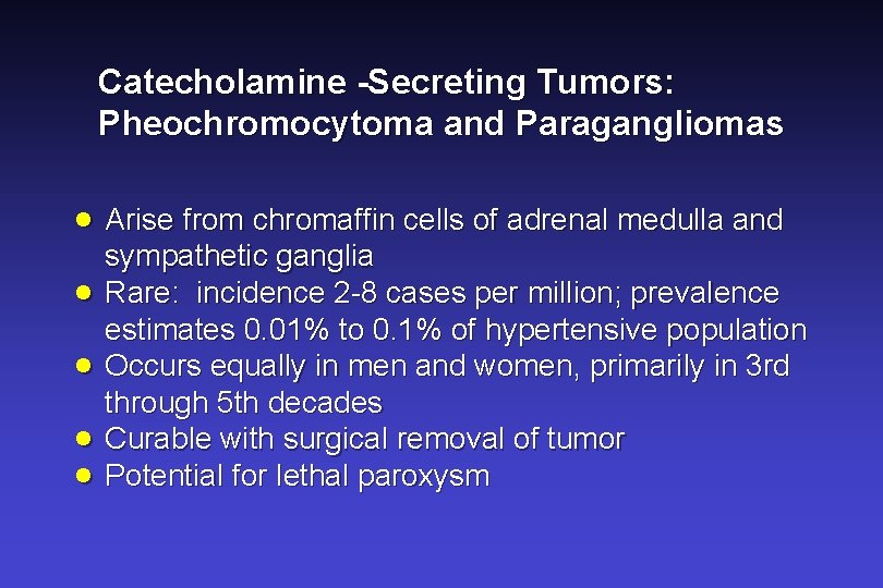 Catecholamine -Secreting Tumors: Pheochromocytoma and Paragangliomas · Arise from chromaffin cells of adrenal medulla