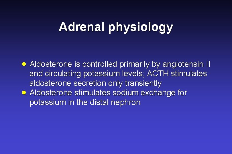 Adrenal physiology · Aldosterone is controlled primarily by angiotensin II · and circulating potassium