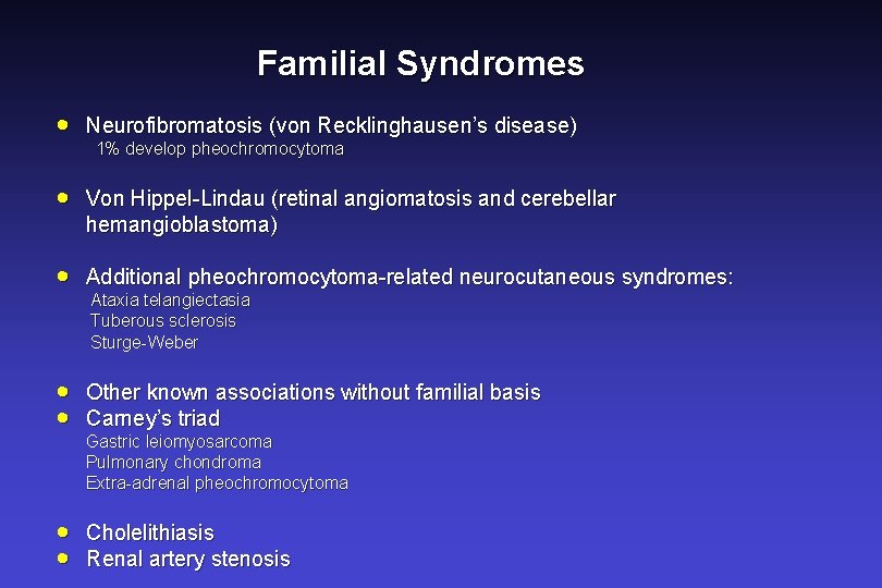 Familial Syndromes · Neurofibromatosis (von Recklinghausen’s disease) · Von Hippel-Lindau (retinal angiomatosis and cerebellar Familial Syndromes · Neurofibromatosis (von Recklinghausen’s disease) · Von Hippel-Lindau (retinal angiomatosis and cerebellar