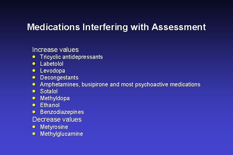 Medications Interfering with Assessment Increase values · · · · · Tricyclic antidepressants Labetolol