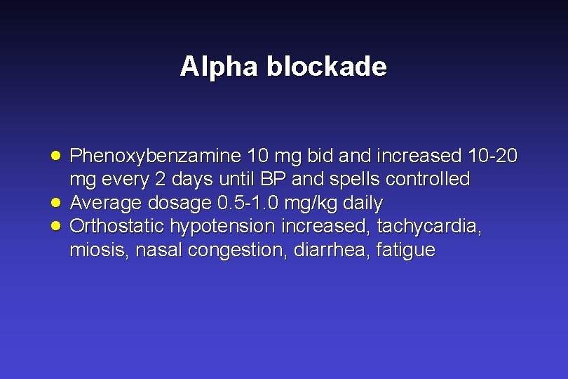 Alpha blockade · Phenoxybenzamine 10 mg bid and increased 10 -20 · · mg