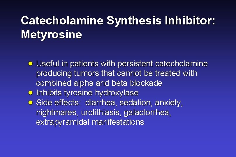 Catecholamine Synthesis Inhibitor: Metyrosine · Useful in patients with persistent catecholamine · · producing Catecholamine Synthesis Inhibitor: Metyrosine · Useful in patients with persistent catecholamine · · producing