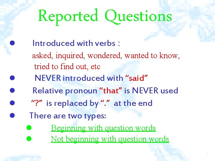 Reported Questions l Introduced with verbs : asked, inquired, wondered, wanted to know, tried