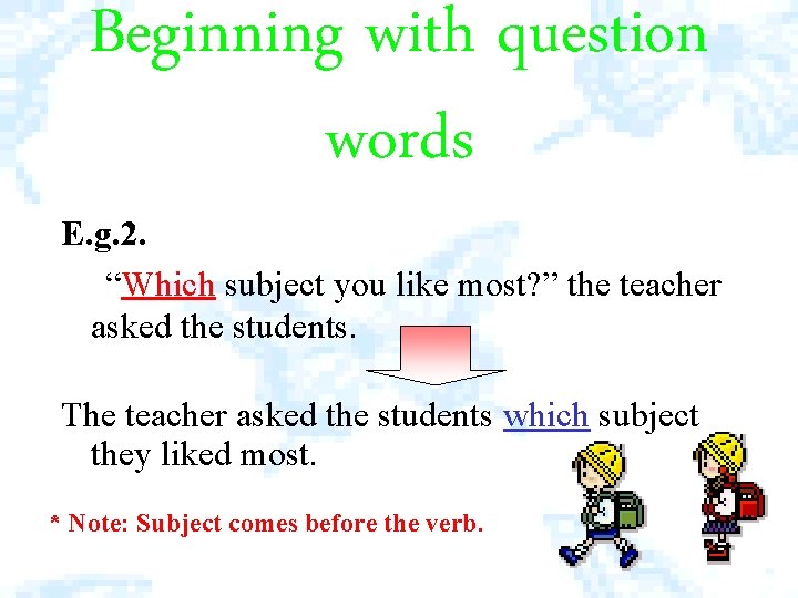Beginning with question words E. g. 2. “Which subject you like most? ” the