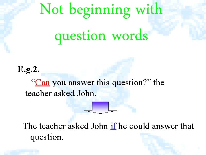 Not beginning with question words E. g. 2. “Can you answer this question? ”