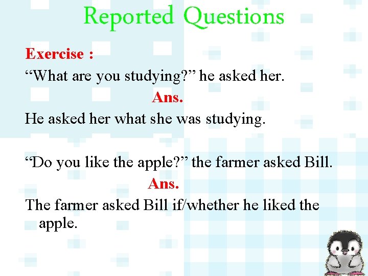 Reported Questions Exercise : “What are you studying? ” he asked her. Ans. He