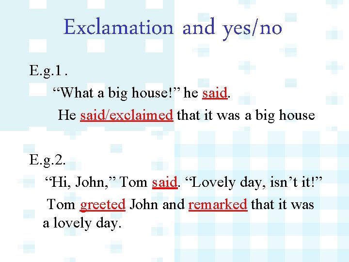 Exclamation and yes/no E. g. 1. “What a big house!” he said. He said/exclaimed