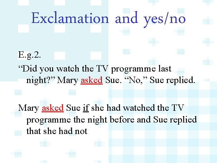 Exclamation and yes/no E. g. 2. “Did you watch the TV programme last night?