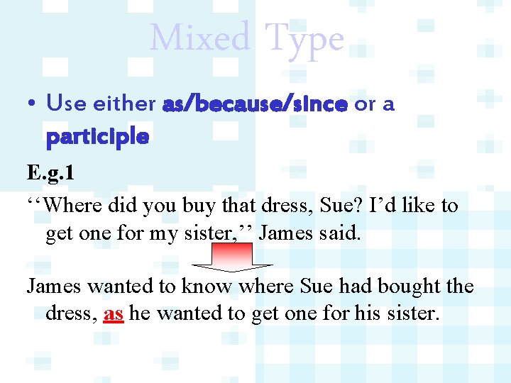 Mixed Type • Use either as/because/since or a participle E. g. 1 ‘‘Where did