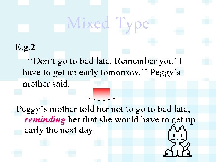 Mixed Type E. g. 2 ‘‘Don’t go to bed late. Remember you’ll have to