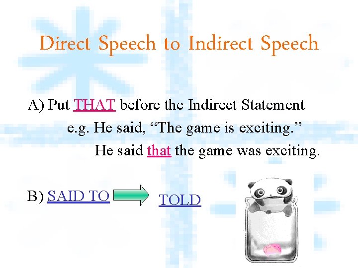 Direct Speech to Indirect Speech A) Put THAT before the Indirect Statement e. g.