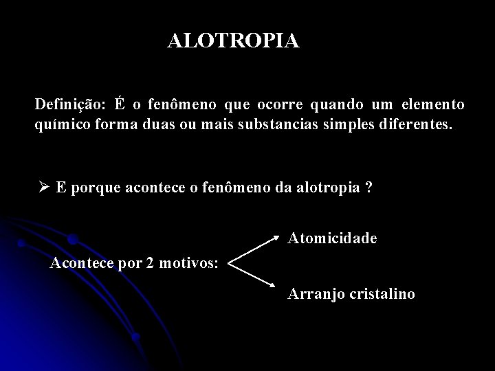 ALOTROPIA Definição: É o fenômeno que ocorre quando um elemento químico forma duas ou ALOTROPIA Definição: É o fenômeno que ocorre quando um elemento químico forma duas ou