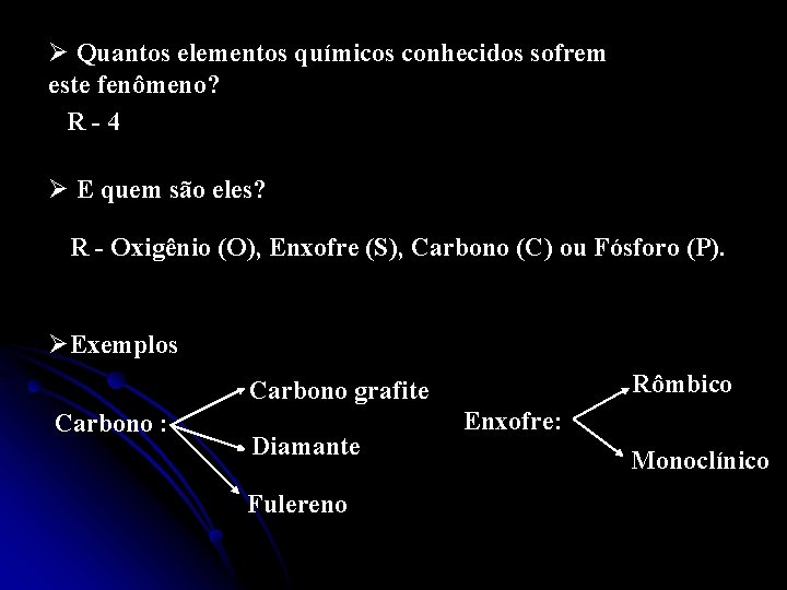 Ø Quantos elementos químicos conhecidos sofrem este fenômeno? R-4 Ø E quem são eles? Ø Quantos elementos químicos conhecidos sofrem este fenômeno? R-4 Ø E quem são eles?