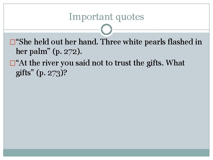 Important quotes �“She held out her hand. Three white pearls flashed in her palm”