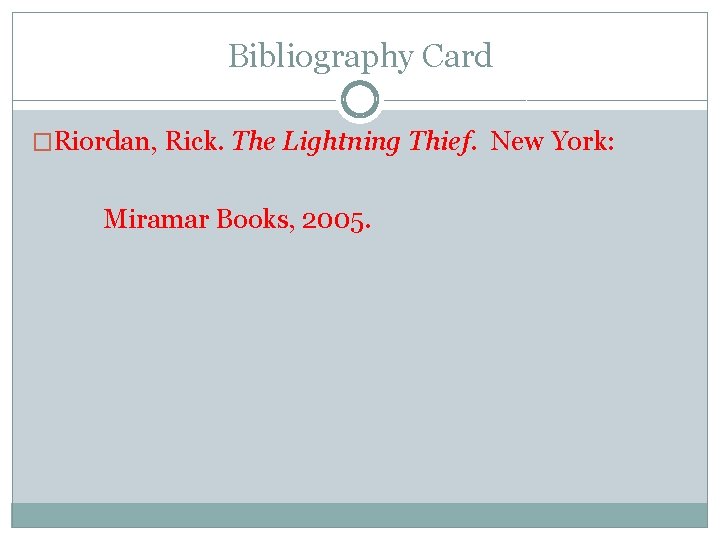 Bibliography Card �Riordan, Rick. The Lightning Thief. New York: Miramar Books, 2005. 