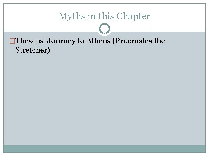 Myths in this Chapter �Theseus’ Journey to Athens (Procrustes the Stretcher) 