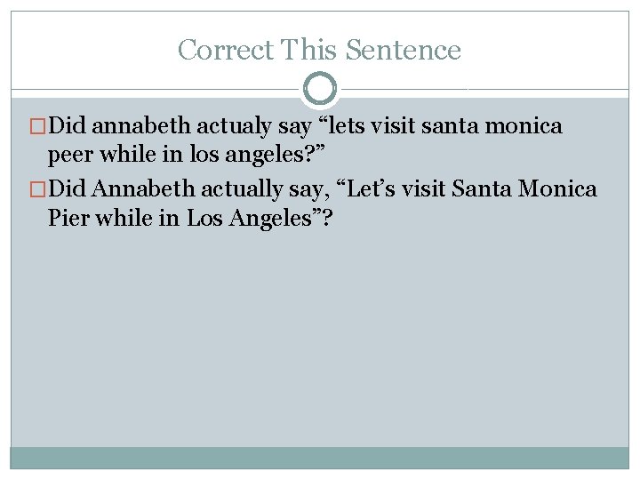 Correct This Sentence �Did annabeth actualy say “lets visit santa monica peer while in