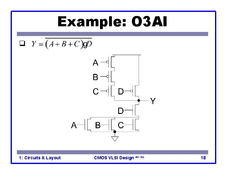 Example: O 3 AI q 1: Circuits & Layout CMOS VLSI Design 4 th Example: O 3 AI q 1: Circuits & Layout CMOS VLSI Design 4 th