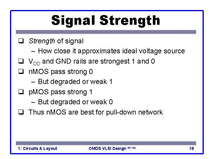 Signal Strength q Strength of signal – How close it approximates ideal voltage source Signal Strength q Strength of signal – How close it approximates ideal voltage source