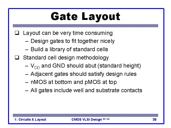Gate Layout q Layout can be very time consuming – Design gates to fit Gate Layout q Layout can be very time consuming – Design gates to fit
