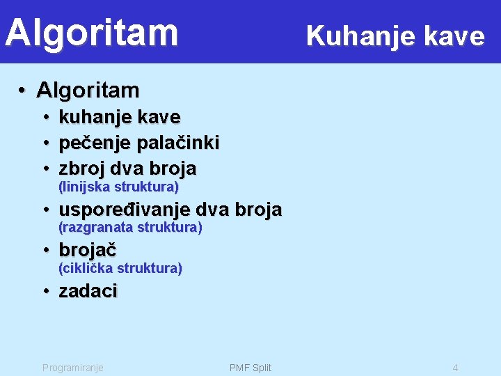 Algoritam Kuhanje kave • Algoritam • • • kuhanje kave pečenje palačinki zbroj dva