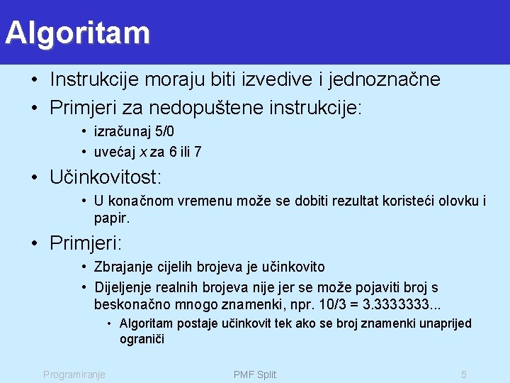 Algoritam • Instrukcije moraju biti izvedive i jednoznačne • Primjeri za nedopuštene instrukcije: •