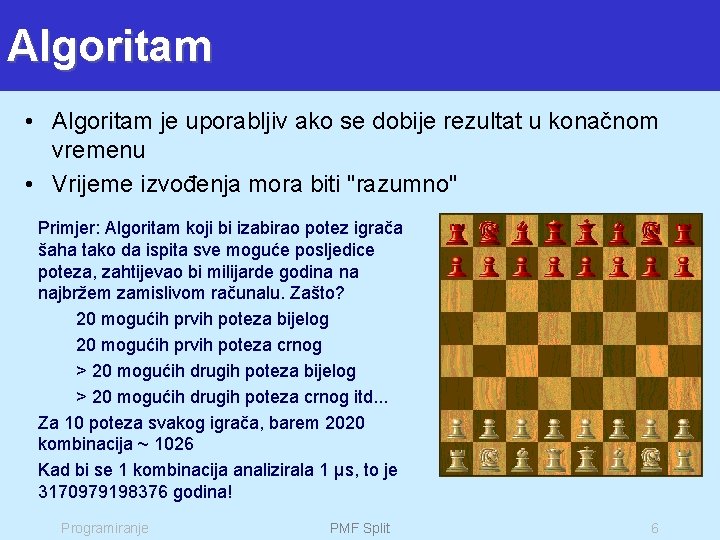 Algoritam • Algoritam je uporabljiv ako se dobije rezultat u konačnom vremenu • Vrijeme