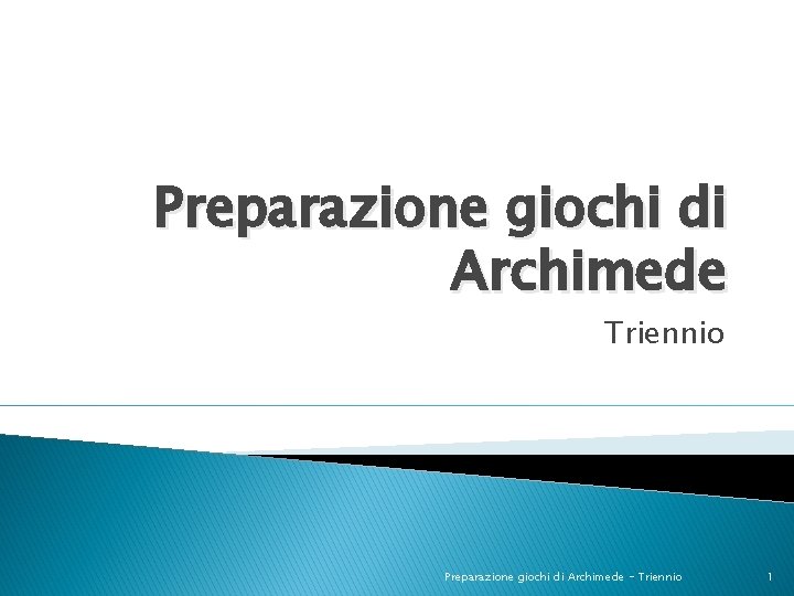 Preparazione giochi di Archimede Triennio Preparazione giochi di Archimede - Triennio 1 