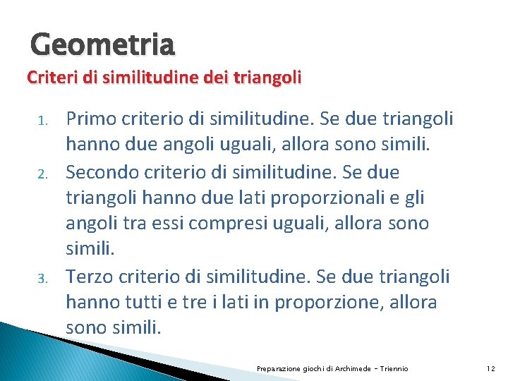 Geometria Criteri di similitudine dei triangoli 1. 2. 3. Primo criterio di similitudine. Se