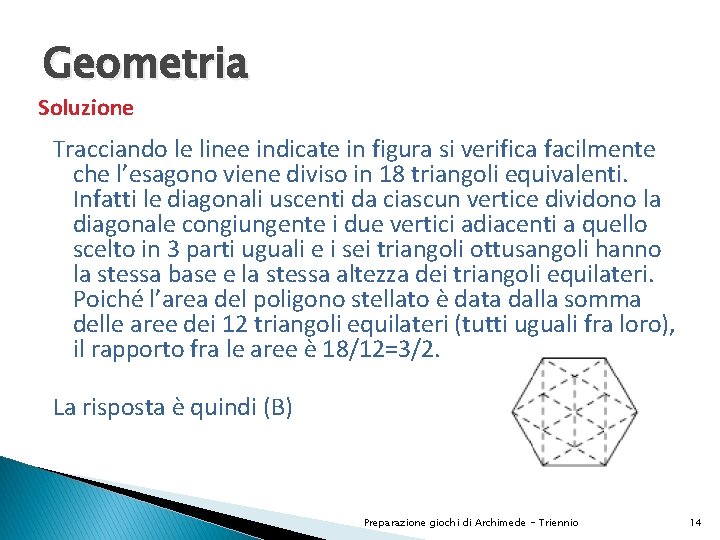 Geometria Soluzione Tracciando le linee indicate in figura si verifica facilmente che l’esagono viene