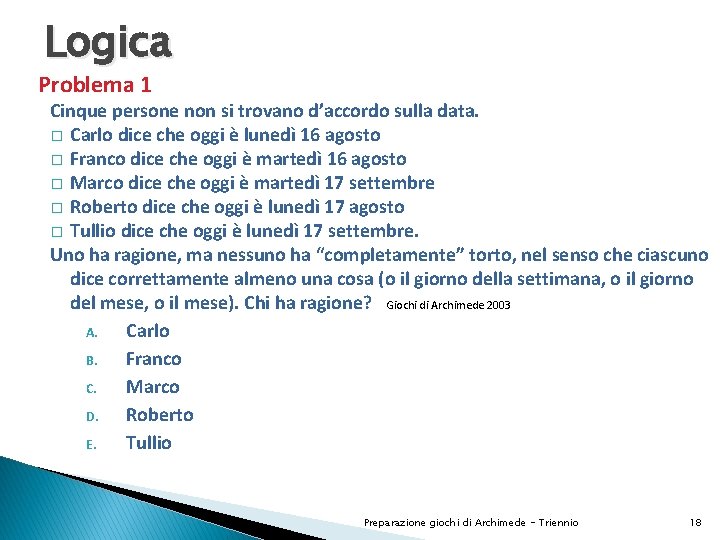 Logica Problema 1 Cinque persone non si trovano d’accordo sulla data. � Carlo dice