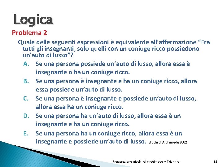 Logica Problema 2 Quale delle seguenti espressioni è equivalente all’affermazione “Fra tutti gli insegnanti,