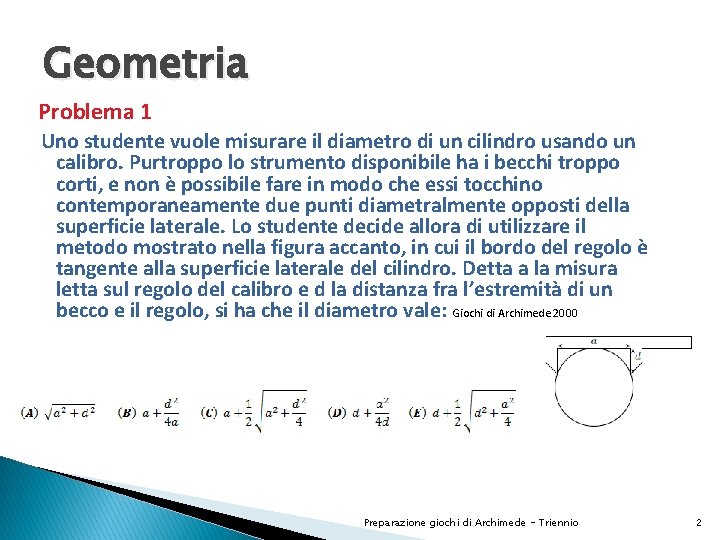 Geometria Problema 1 Uno studente vuole misurare il diametro di un cilindro usando un