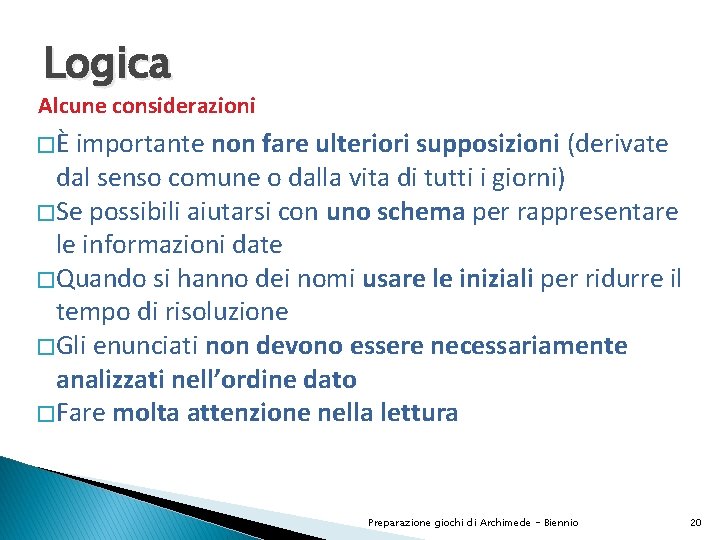 Logica Alcune considerazioni �È importante non fare ulteriori supposizioni (derivate dal senso comune o